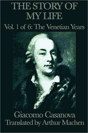 The Story of My Life Vol. 1 the Venetian Years: The Tales of Kamose, Archpriest of Anubis de Giacomo Casanova