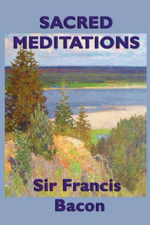 Sacred Meditations de Sir Francis Bacon