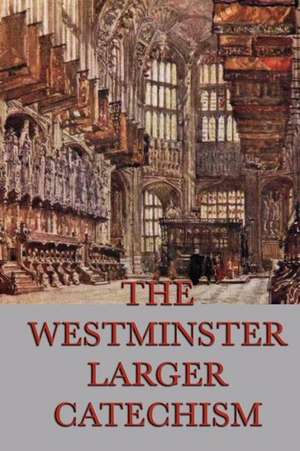 The Westminster Larger Catechism de Anonymous