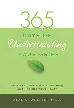 365 Days of Understanding Your Grief de Alan Wolfelt