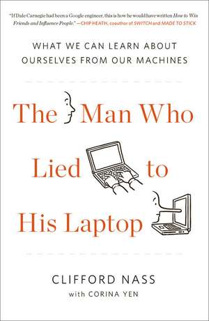 The Man Who Lied To His Laptop: What We Can Learn About Ourselves from Our Machines de Clifford Nass