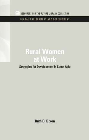 Rural Women at Work: Strategies for Development in South Asia de Ruth B. Dixon-Mueller