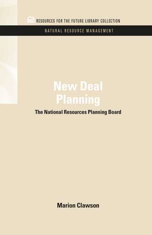 New Deal Planning: The National Resources Planning Board de Marion Clawson