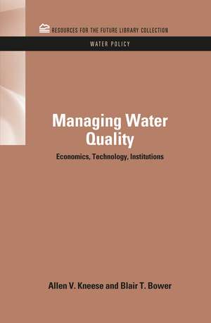 Managing Water Quality: Economics, Technology, Institutions de Allen V. Kneese