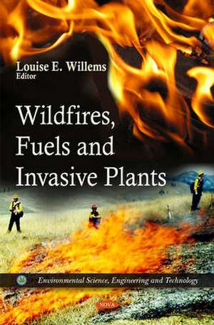 Wildfires, Fuels & Invasive Plants de Louise E. Willems