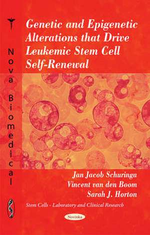 Genetic & Epigenetic Alterations That Drive Leukemic Stem Cell Self-Renewal de Jan Jacob Schuringa