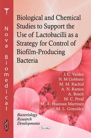 Biological & Chemical Studies to Support the Use of Lactobacilli as a Strategy for Control of Biofilm-Producing Bacteria de J C Valdez