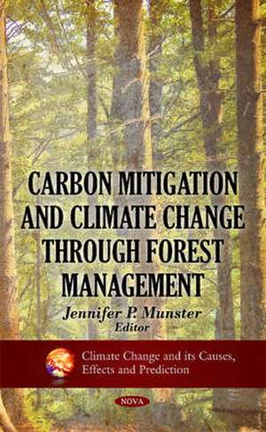 Carbon Mitigation & Climate Change Through Forest Management de Jennifer P. Munster