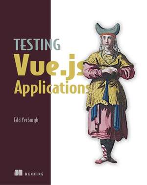 Testing Vue.Js Applications de Yerburgh, Edd