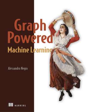 Graph-Powered Machine Learning de Alessandro Negro