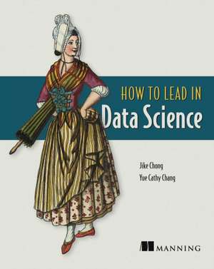 How to Lead in Data Science de Jike Chong