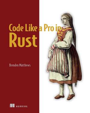 Code Like a Pro in Rust de Brenden Matthews