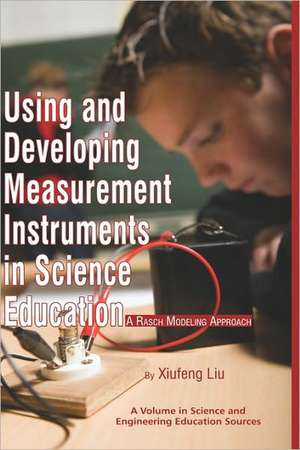 Using and Developing Measurement Instruments in Science Education de Xiufeng Liu