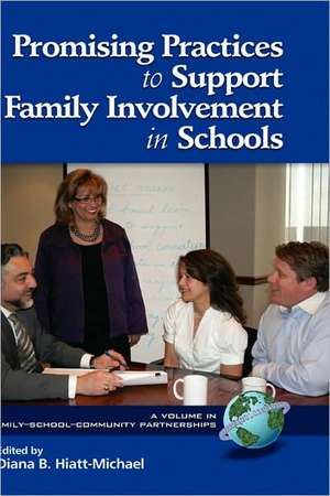 Promising Practices to Support Family Involvement in Schools (Hc) de Diana B. Hiatt-Michael