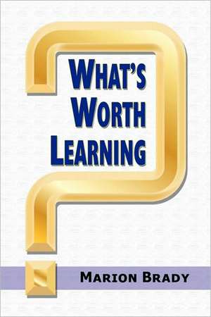 What's Worth Learning? de Marion Brady