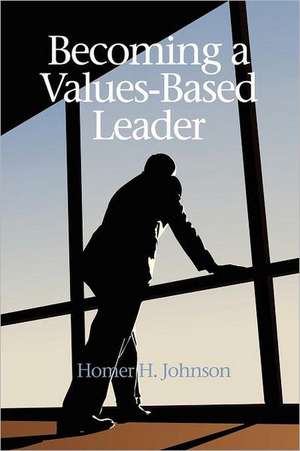 Becoming a Values-Based Leader de Homer H. Johnson