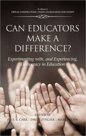 Can Educators Make a Difference? Experimenting with and Experiencing, Democracy in Education (Hc) de Paul R. Carr