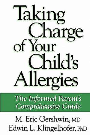 Taking Charge of Your Child's Allergies: The Informed Parent's Comprehensive Guide de M. Eric Gershwin