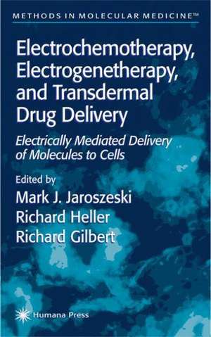 Electrochemotherapy, Electrogenetherapy, and Transdermal Drug Delivery: Electrically Mediated Delivery of Molecules to Cells de Mark J. Jaroszeski