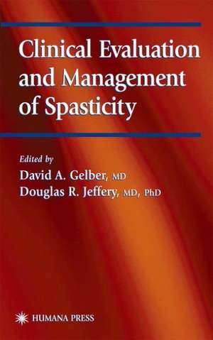 Clinical Evaluation and Management of Spasticity de David A. Gelber