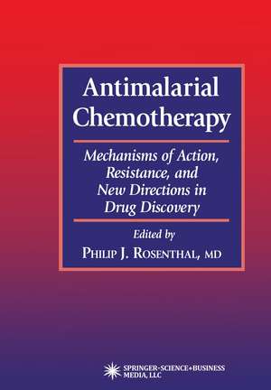 Antimalarial Chemotherapy: Mechanisms of Action, Resistance, and New Directions in Drug Discovery de Philip J. Rosenthal
