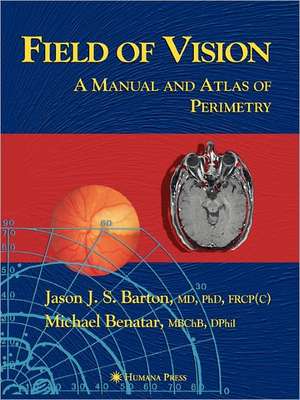 Field of Vision: A Manual and Atlas of Perimetry de Jason J. S. Barton