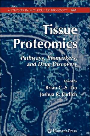 Tissue Proteomics: Pathways, Biomarkers, and Drug Discovery de Brian Liu