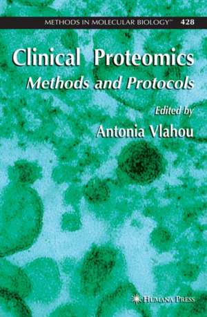 Clinical Proteomics: Methods and Protocols de Antonia Vlahou