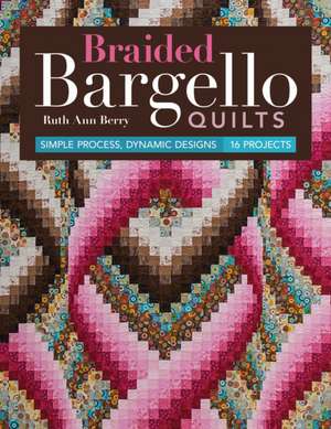 Braided Bargello Quilts de Ruth Ann Berry