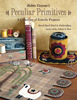 Robin Vizzone's Peculiar Primitives a Collection of Eclectic Projects de Robin Vizzone