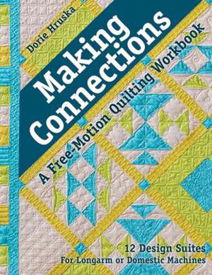 Making Connections a Free-Motion Quilting Workbook de Dorie Hruska