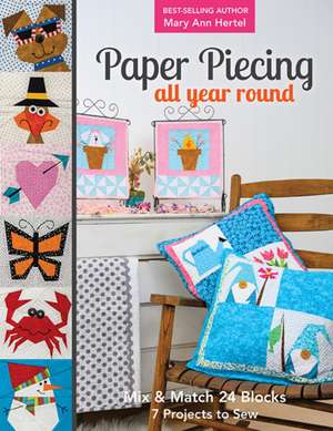 Paper Piecing All Year Round: Mix & Match 24 Blocks; 7 Projects to Sew de Mary Hertel