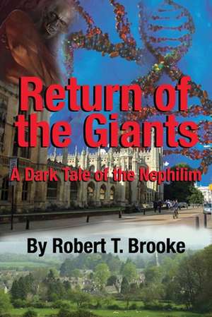 Return of the Giants: A Dark Tale of the Nephilim de Robert T. Brooke