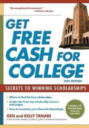 Get Free Cash for College: Secrets to Winning Scholarships de Gen Tanabe