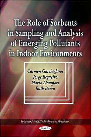 The Role of Sorbents in Sampling & Analysis of Emerging Pollutants in Indoor Environments de Carmen Garcia-Jares