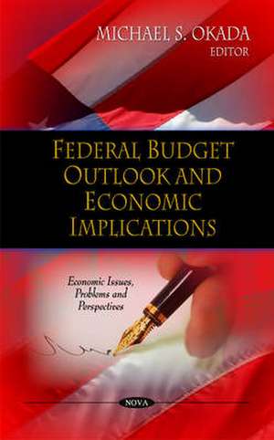 Federal Budget Outlook & Economic Implications de Michael S. Okada