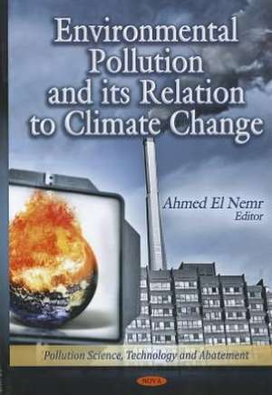 Environmental Pollution & its Relation to Climate Change de Ahmed El-Nemr