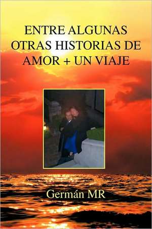 Entre Algunas Otras Historias de Amor + Un Viaje de German MR