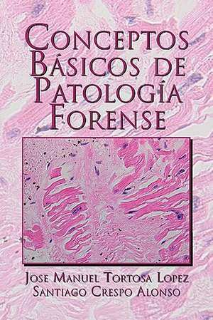 Conceptos Basicos de Patologia Forense de Jose Manuel Tortosa Lopez