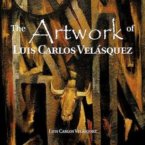 The Artwork of Luis Carlos Vel Squez de Luis Carlos Velasquez