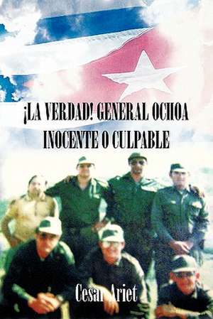 La Verdad! General Ochoa Inocente O Culpable de Cesar Ariet