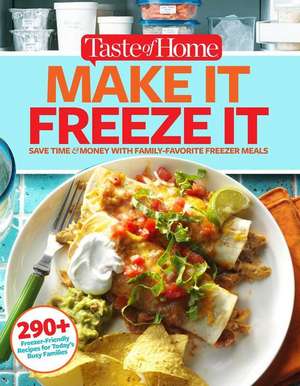 Taste of Home Make It Freeze It: 295 Make-Ahead Meals That Save Time & Money de Editors at Taste of Home