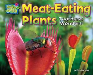 Meat-Eating Plants: Toothless Wonders de Ellen Lawrence