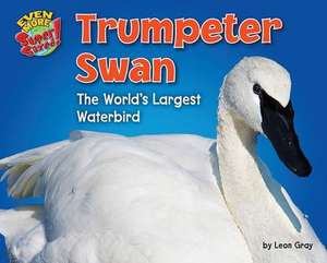 Trumpeter Swan: The World's Largest Waterbird de Leon Gray