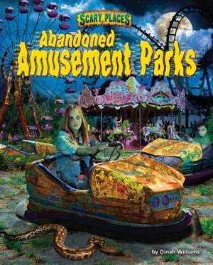 Abandoned Amusement Parks de Dinah Williams