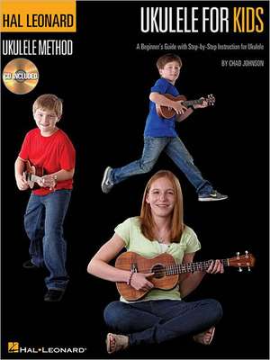 Ukulele for Kids - The Hal Leonard Ukulele Method: A Beginner's Guide with Step-By-Step Instruction for Ukulele de Chad Johnson