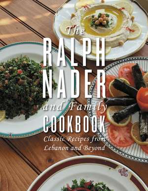 The Ralph Nader and Family Cookbook: Classic Recipes from Lebanon and Beyond de Ralph Nader