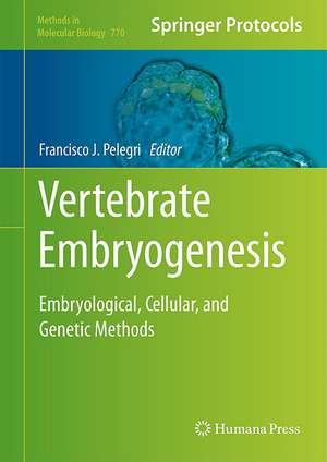 Vertebrate Embryogenesis: Embryological, Cellular, and Genetic Methods de Francisco J. Pelegri