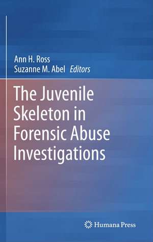 The Juvenile Skeleton in Forensic Abuse Investigations de Ann H. Ross