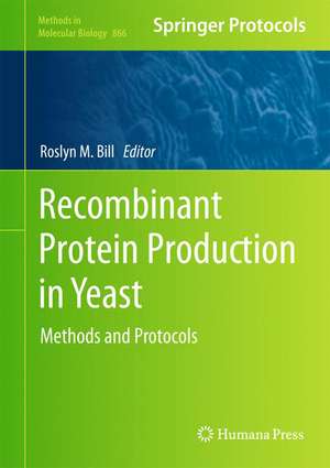 Recombinant Protein Production in Yeast: Methods and Protocols de Roslyn M. Bill